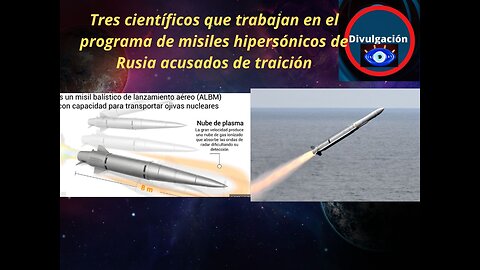 Tres científicos que trabajan en el programa de misiles hipersónicos de Rusia acusados ​​de traición