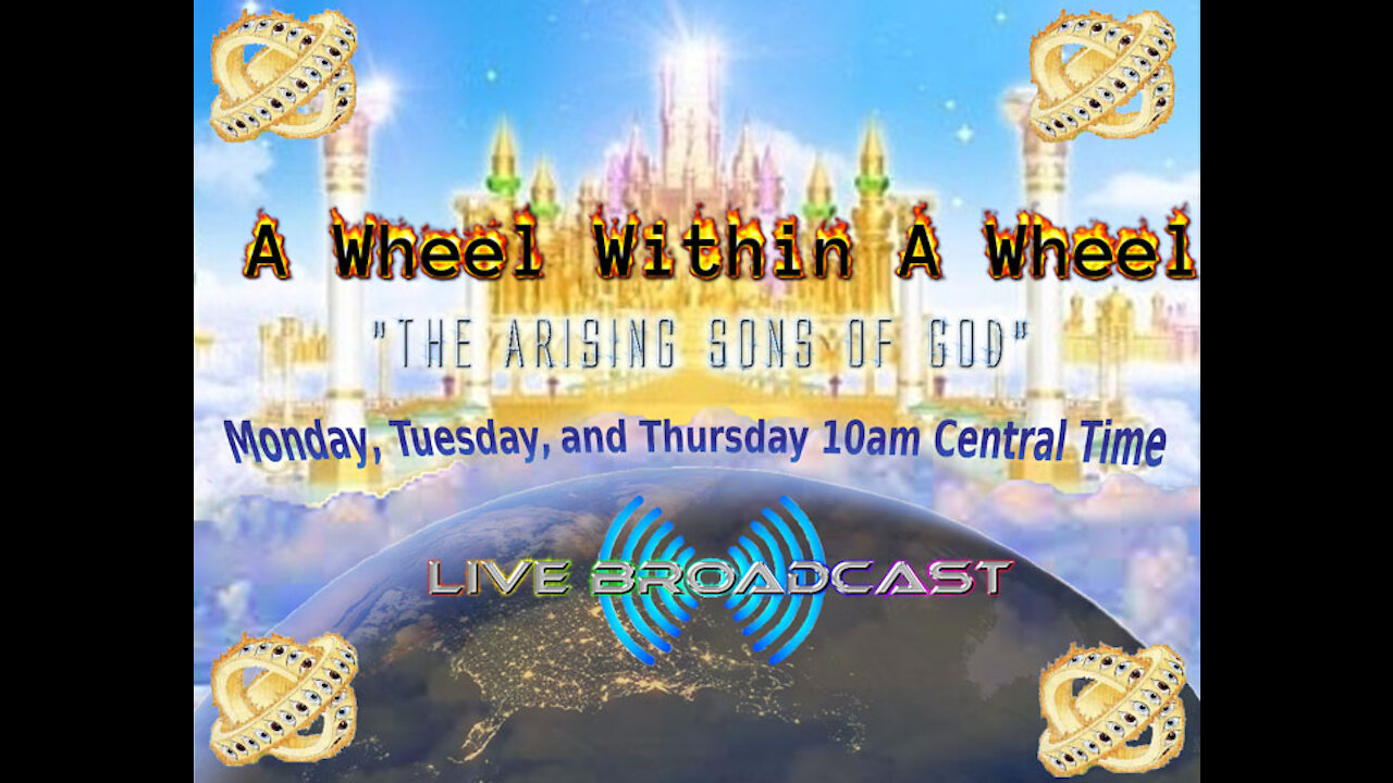 September 21, 2021 The Wheel within a wheel: Arising Sons of God