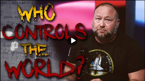 Alex Jones Explains WHO CONTROLS THE WORLD