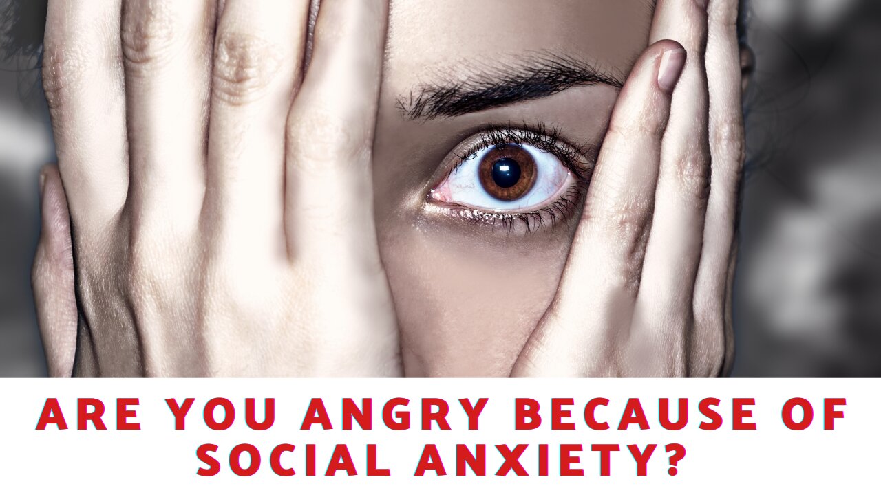 Are You Angry Because of Social Anxiety?