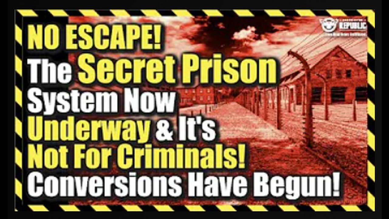 NO ESCAPE! The Secret Prison System Now Underway- It’s Not For Criminals! Conversions Have Begun!