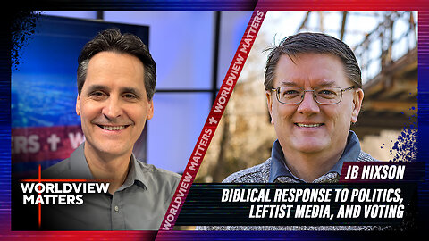 JB Hixson: Biblical Response to Politics, Leftist Media, and Voting