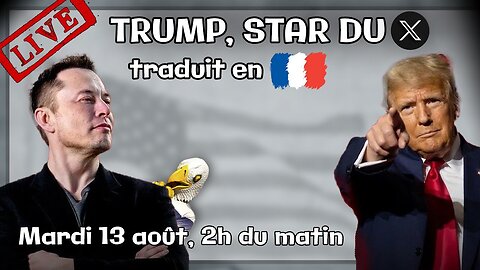 Entretien live entre Elon Musk et Donald Trump traduit en français.