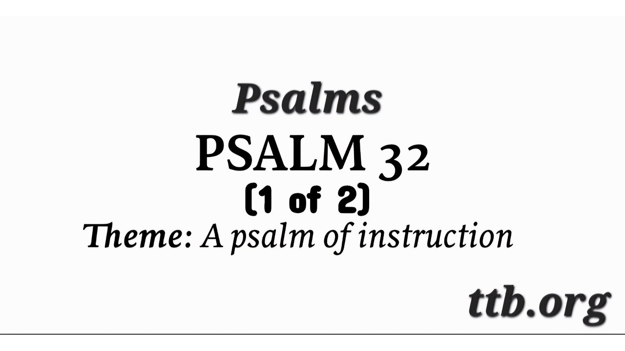 Psalm Chapter 32 (Bible Study) (1 of 2)