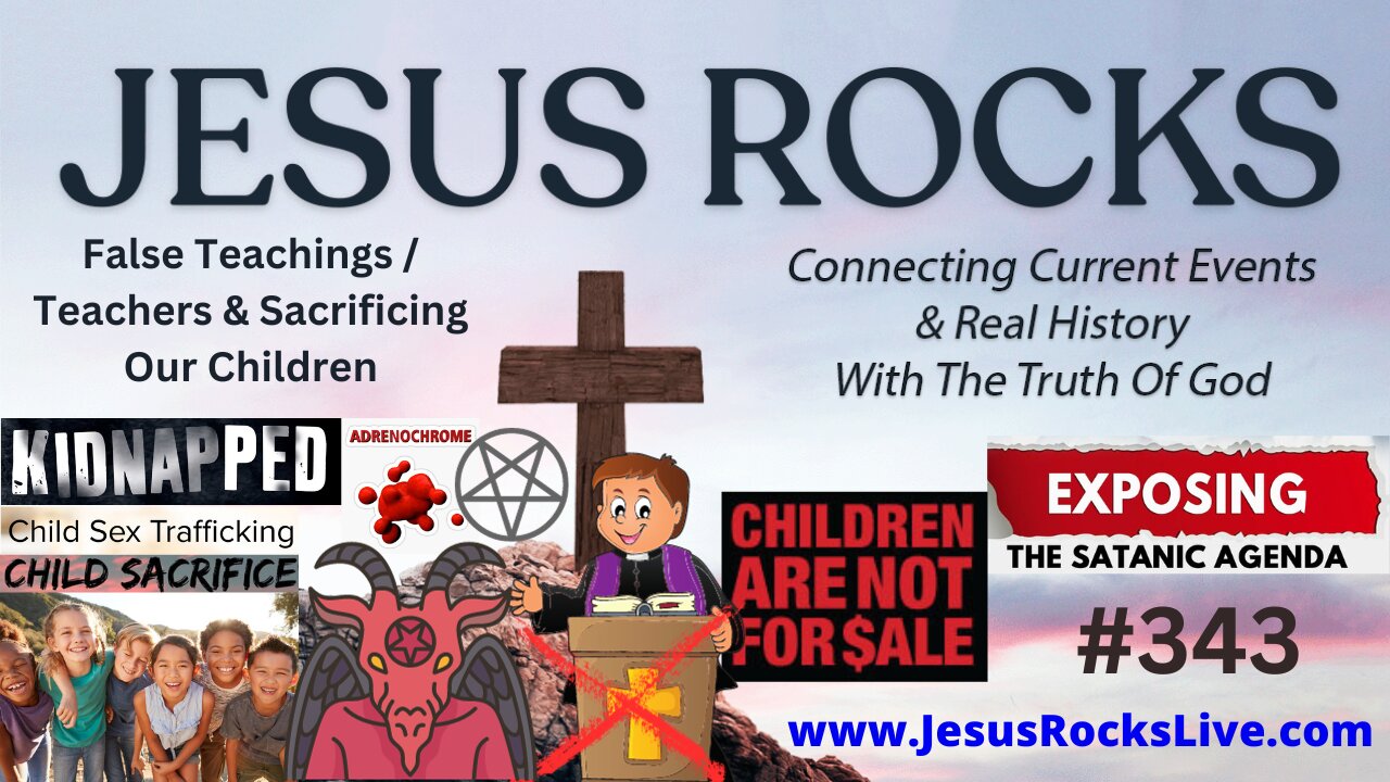 #220 False Teachings / Teachers, Sacrificing Our Children, Satanic Ritual Abuse, Adrenochrome, Child Sex Slave Trafficking...Demons Torture Children Because They Hate Jesus | JESUS ROCKS - LUCY DIGRAZIA