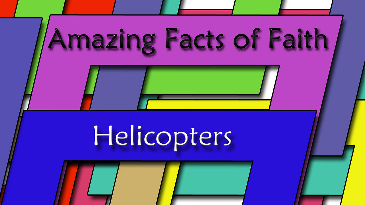 Amazing Facts Of Faith ~ Helicopters