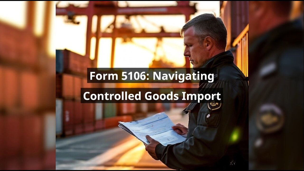 Mastering Form 5106: Importing Controlled Substances and Regulated Goods