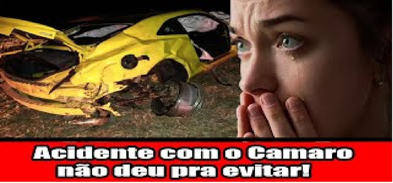 Acidente com o Camaro, não deu pra evitar