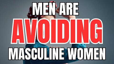 Men are Avoiding Masculine Women