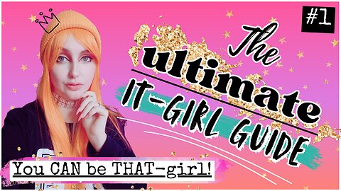 The Ultimate It-Girl Guide | EP01| You CAN be THAT-girl, here's how!