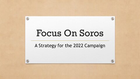 Focus on Soros: A Strategy for the 2022 Campaign