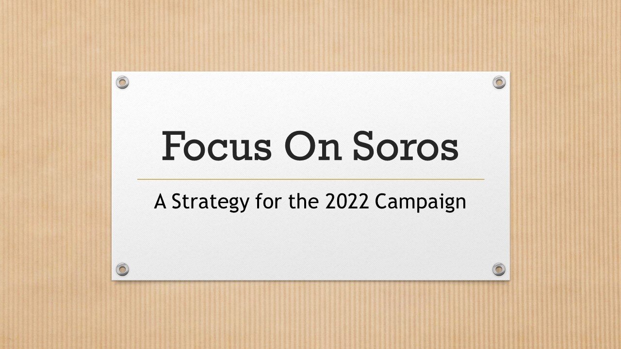 Focus on Soros: A Strategy for the 2022 Campaign