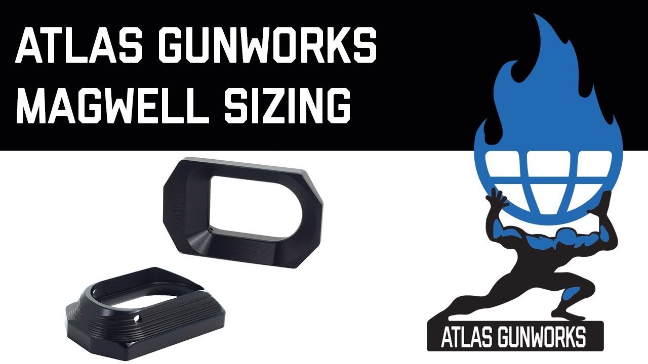 Atlas Gunworks :: Magwell Sizing