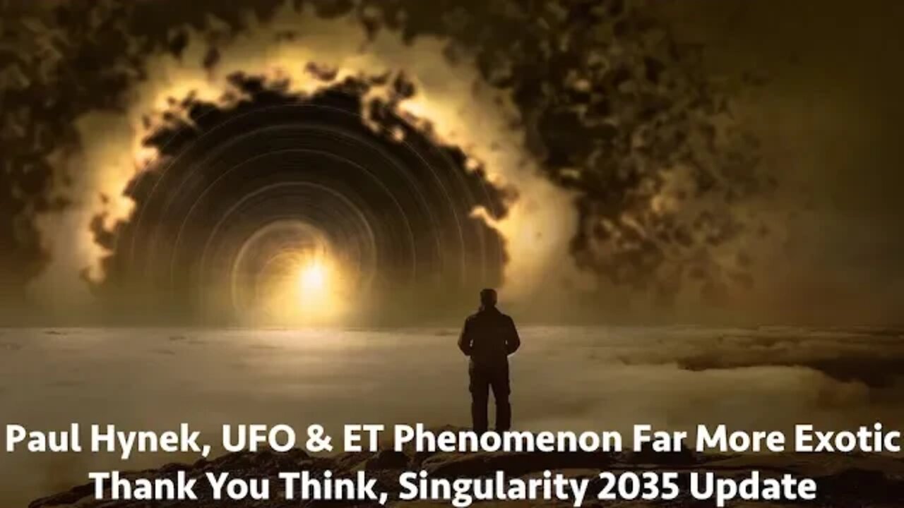 Paul Hynek, UFO & ET Phenomenon Far More Exotic Thank You Think, Singularity 2035 Update