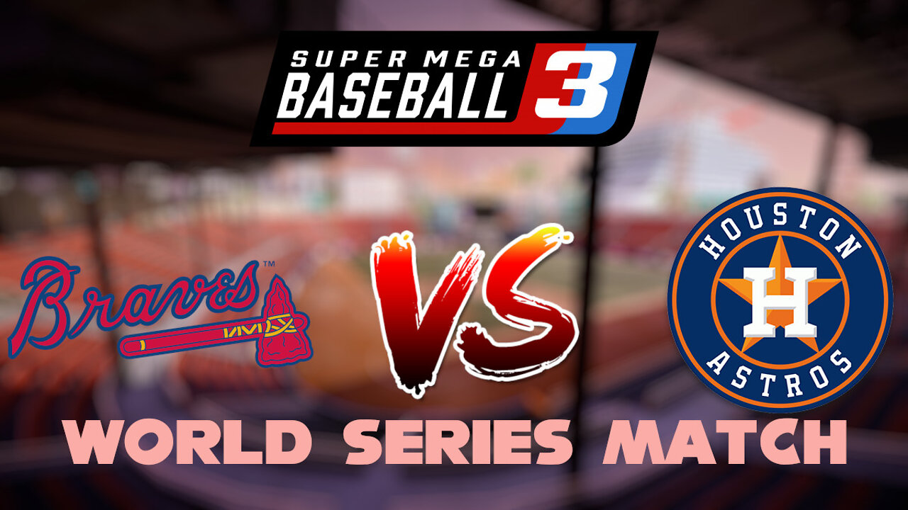 Super Mega Baseball 3 | 2021 World Series Match | Atlanta Braves VS Houston Astros