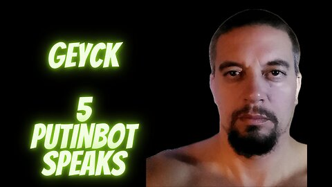 RUMBLE TAKEOVER!! - PutinBot Speaks Podcast Episode 5 - Geyck