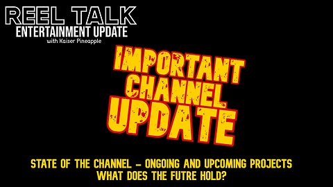 Channel Update | Current Projects | Refocusing Priorities | What's to Come?