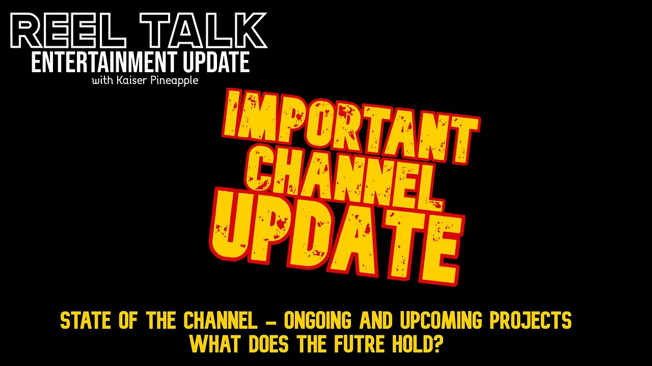 Channel Update | Current Projects | Refocusing Priorities | What's to Come?