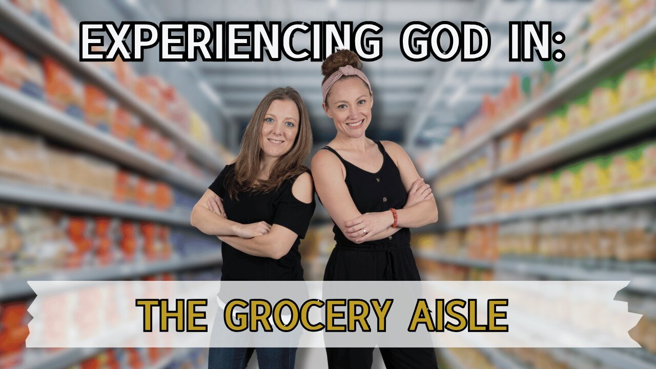 Experiencing God in the Grocery Aisle