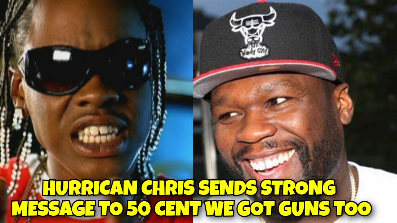 HURRICANE CHRIS TELLS 50 CENT WE GOT GUNS TOO,50 CENT HAS GIRLY WAYS