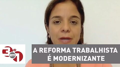 Vera Magalhães: "A reforma trabalhista é modernizante, por isso temos de apoiar as medidas"