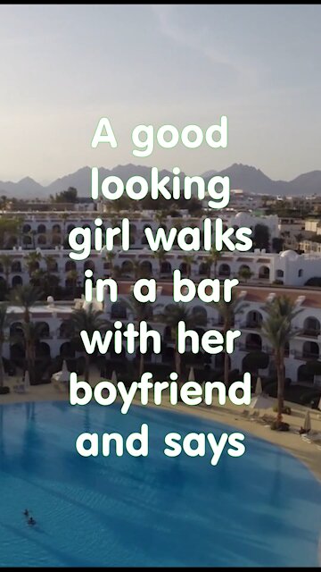 Funny short joke. A good looking girl walks in a bar with her boyfriend and says...