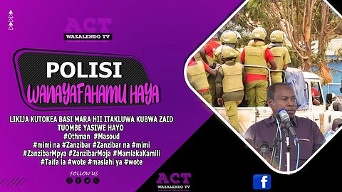 POLISI NAAMNI WANAYAJUA YANAYO PANGWA KWA VURUGU YAFANYIWE KAZI MAPEMA #actwazalendo