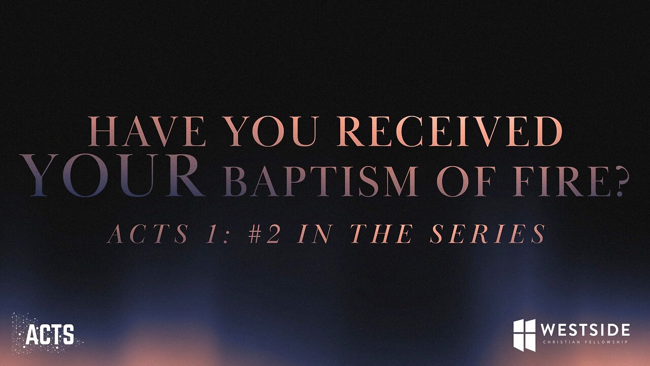 COMING UP: Have You Received YOUR Baptism of Fire (Acts #2) 11:00am September 15, 2024