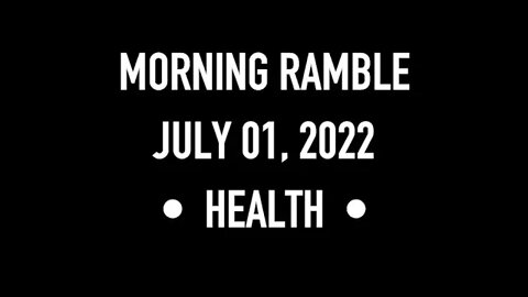 Morning Ramble - 20220701 - Health