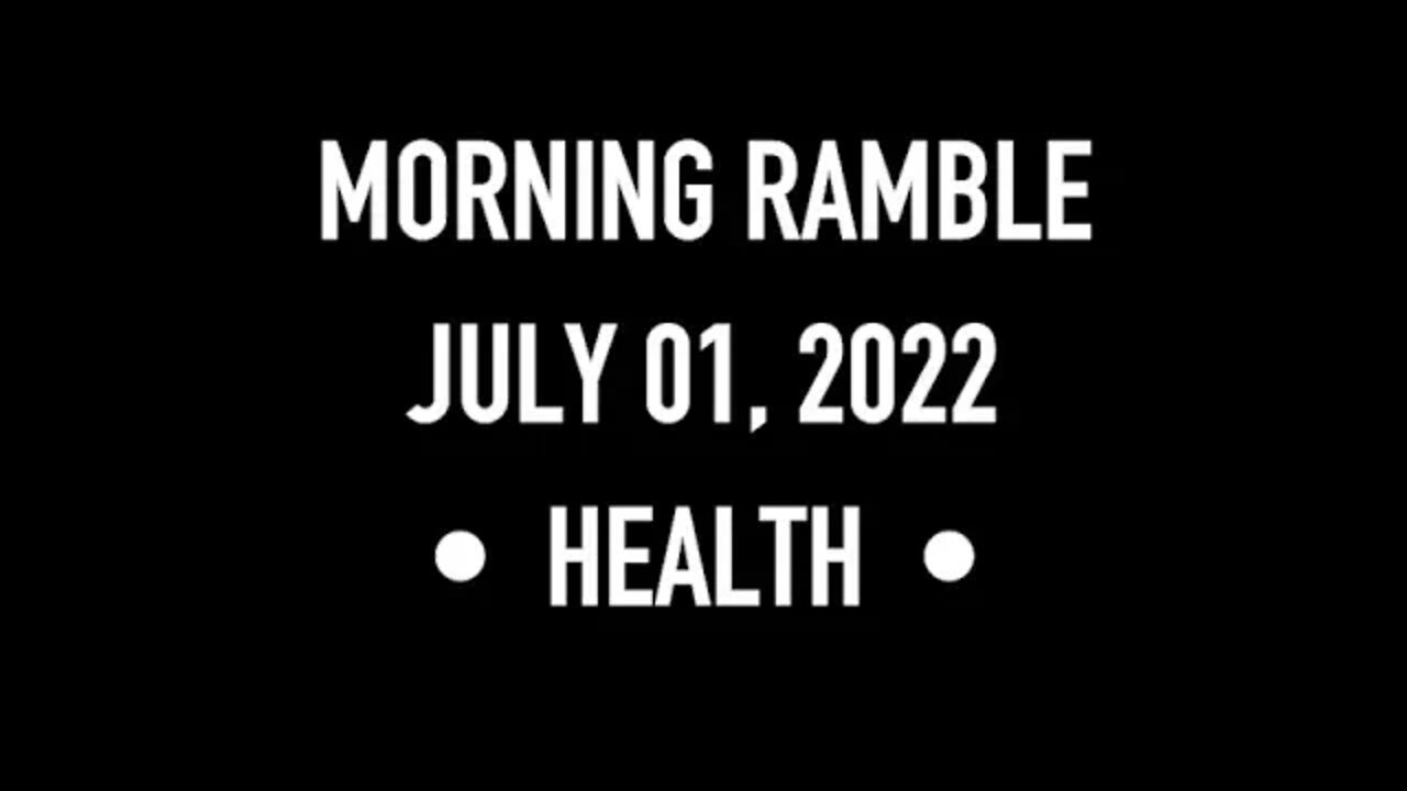 Morning Ramble - 20220701 - Health