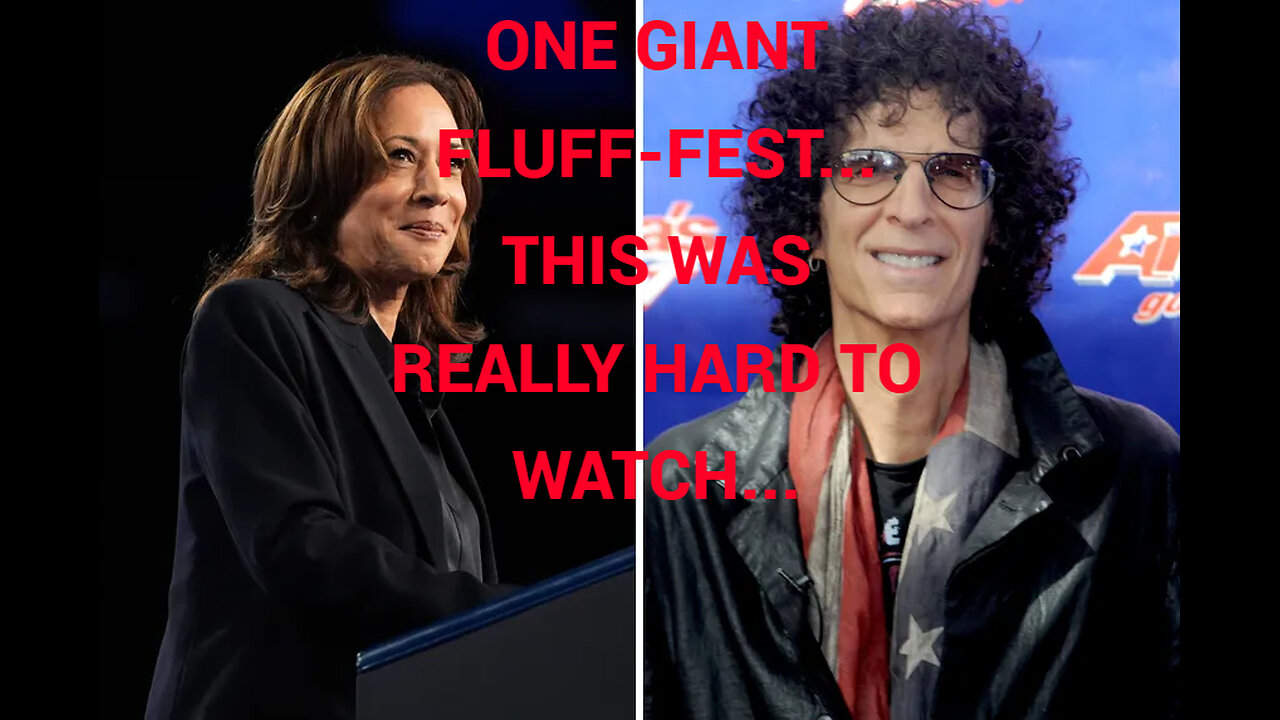 Kamala goes on Howard Stern, I am still not sure how it helped...