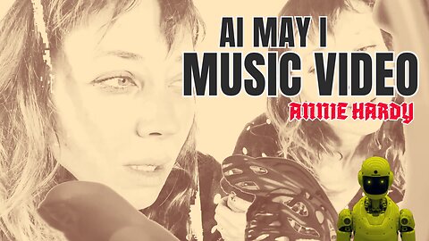 AI May I Official Music Video Annie Hardy