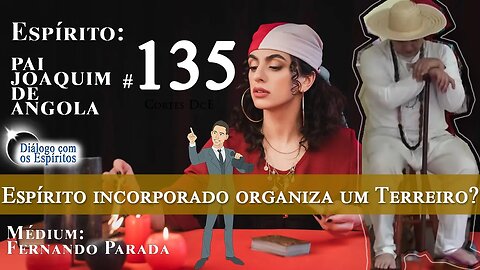 Cortes DcE #135 – Como o espírito incorporado organiza um Terreiro?