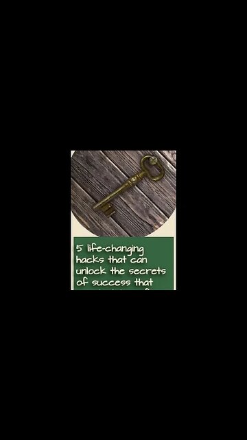 5 life-changing hacks that can unlock the secrets of success that may just transform your world.