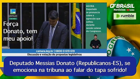 Deputado Messias Donato (Republicanos-ES), se emociona na tribuna ao falar do tapa sofrido!