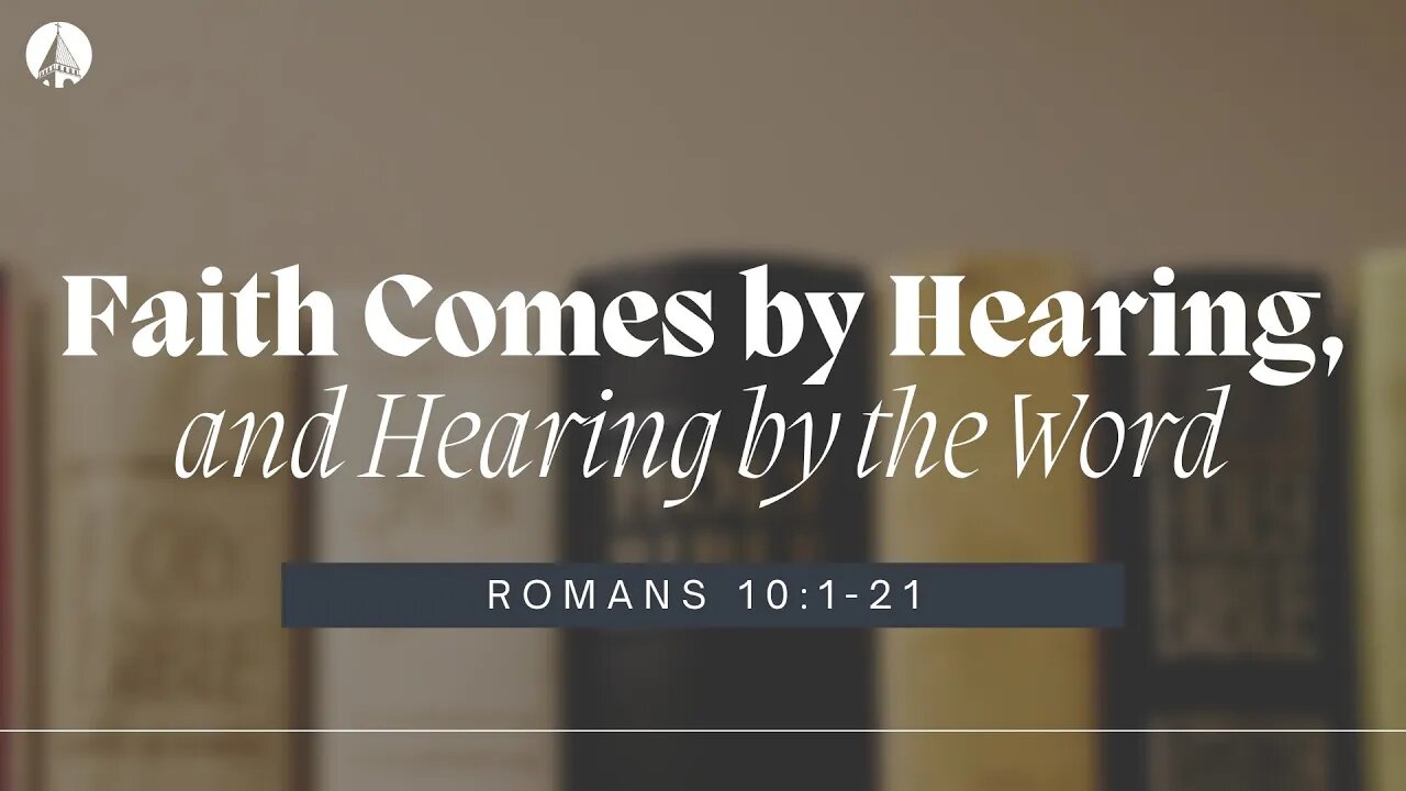 “Faith Comes By Hearing, And Hearing By The Word” (Romans 10:1-21)