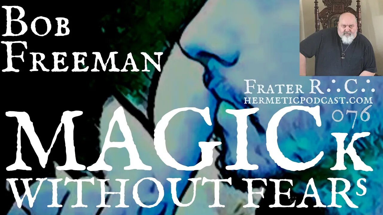 #076 Bob Freeman "The Occult Detective, Musick & Ghost Hunting" | HERMETIC PODCAST with Frater R∴C∴