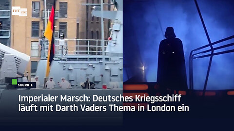 Imperialer Marsch: Deutsches Kriegsschiff läuft mit Darth Vaders Thema in London ein