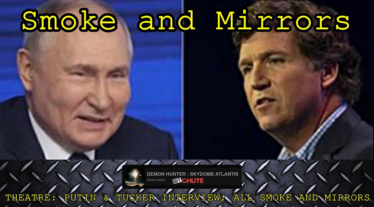 THEATRE: PUTIN & TUCKER INTERVIEW; ALL SMOKE AND MIRRORS - Demon Hunter