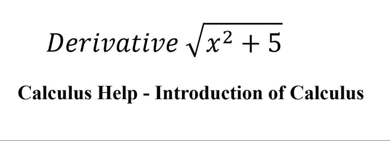 Calculus Help: Basic Derivative - Introduction: Derivative √(x^2+5)