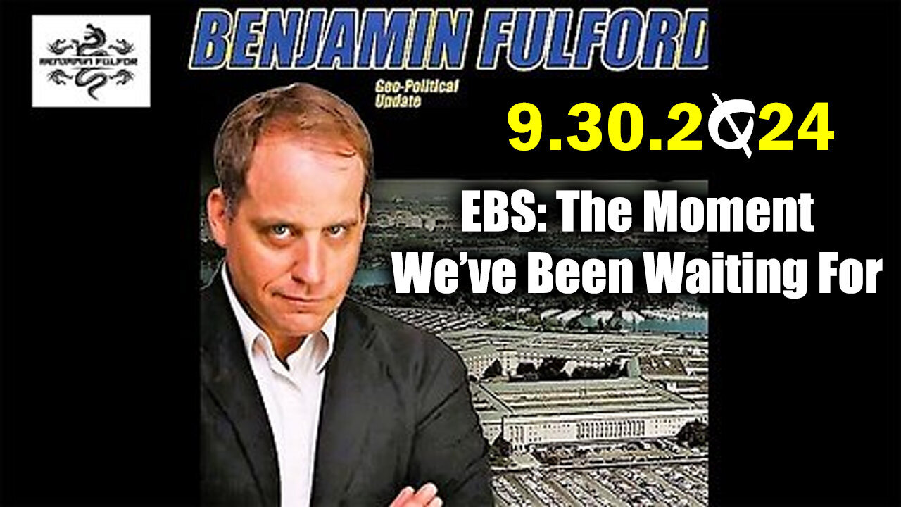 Benjamin Fulford - EBS - The Moment We've Been Waiting For - 10/1/24..