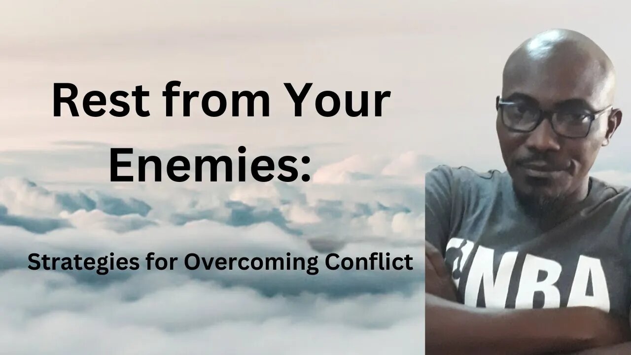 Rest from Your Enemies: Strategies for Overcoming Conflict