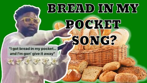 Why is there a "Bread In My Pocket" song?