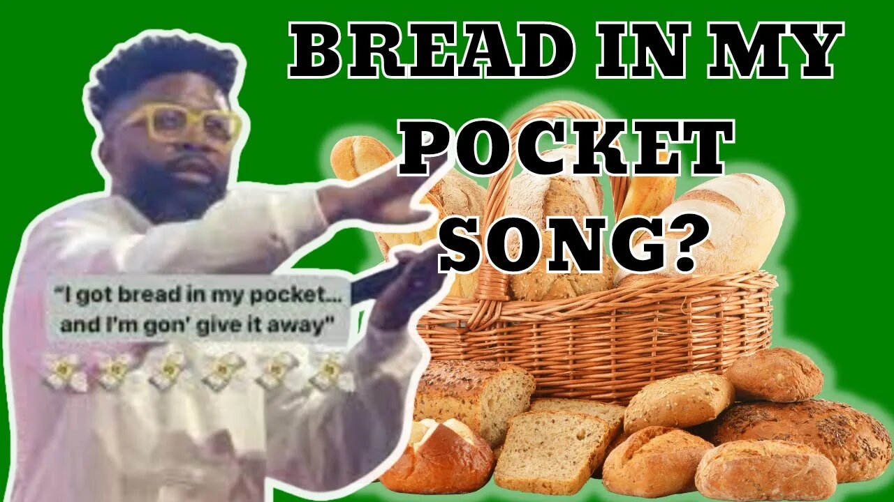 Why is there a "Bread In My Pocket" song?