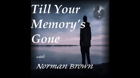 Till Your Memory's Gone