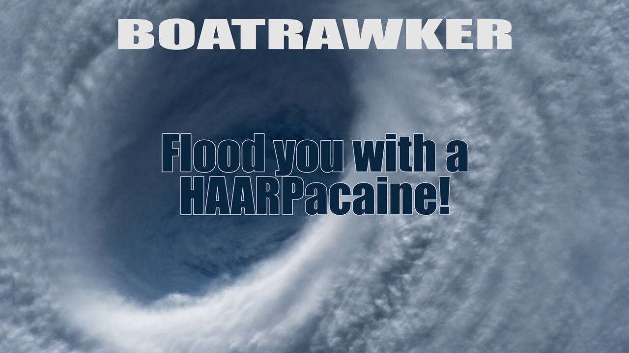 "Flood you with a HAARPacaine!" - BoatRawker’s latest song