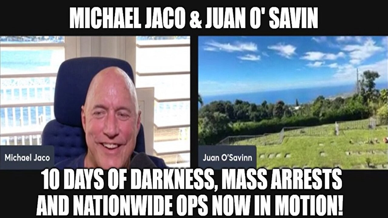 Michael Jaco & Juan O' Savin: 10 Days of Darkness, Mass Arrests and Nationwide Ops Now in Motion!