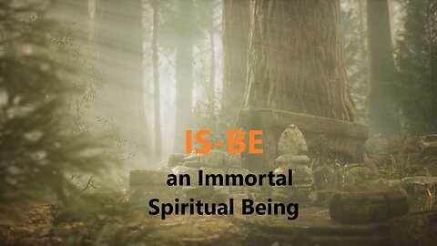 IS-BE – an Immortal Spiritual Being