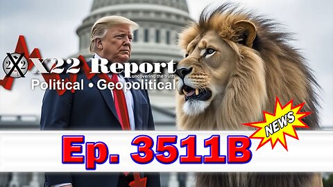 X22 Report Episode #3511B - Don’t Mess With The Lion