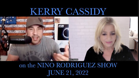 KERRY CASSIDY ON THE NINO RODRIGUEZ SHOW JUNE 21, 2022!